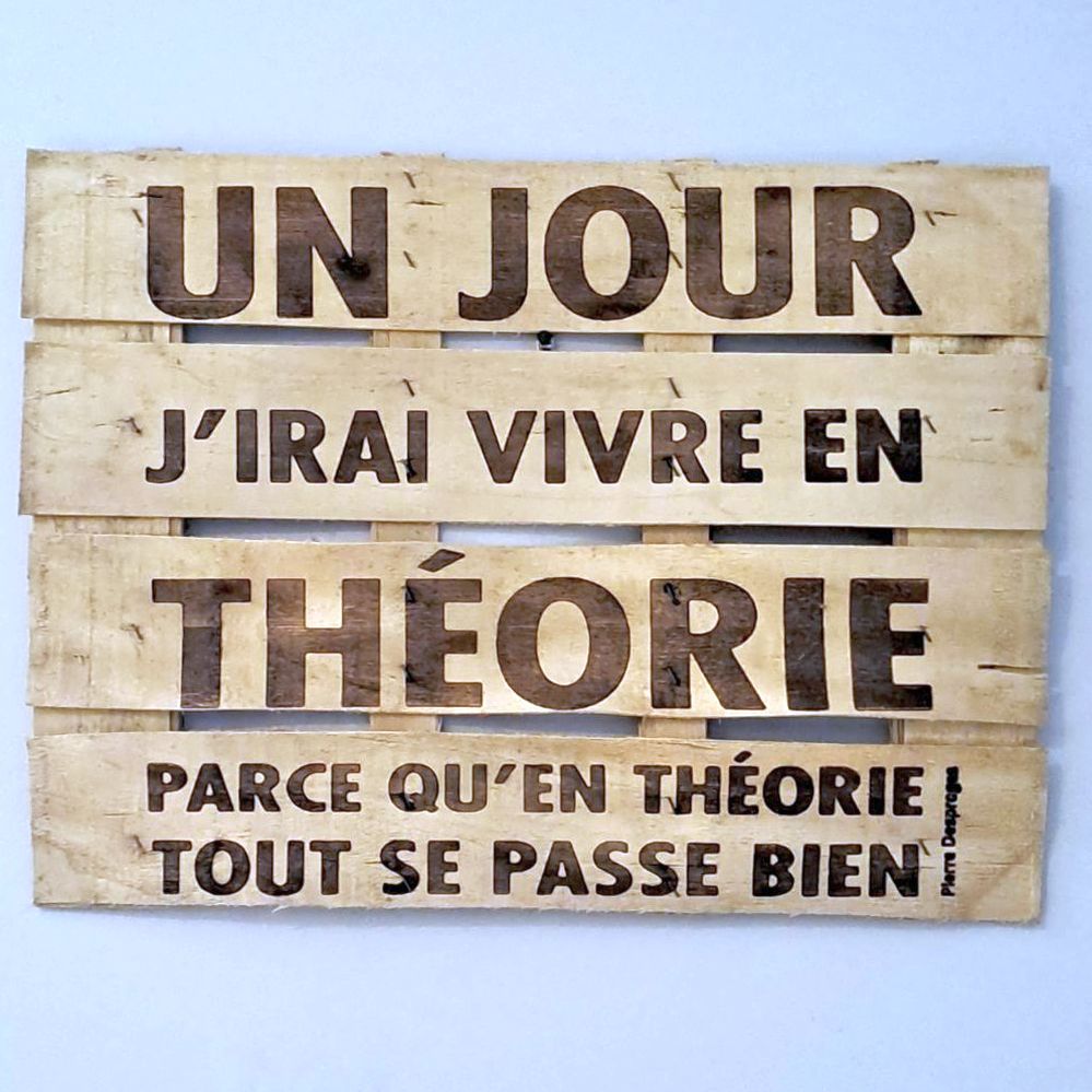 Un Jour J Irai Vivre En Theorie Affiche bois J'irai vivre en théorie - upcycling | bricolyo